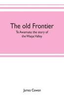 The old frontier; Te Awamutu: the story of the Waipa Valley