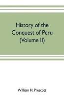 History of the conquest of Peru : with a preliminary view of the civilization of the Incas (Volume II)