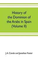 History of the dominion of the Arabs in Spain (Volume II)