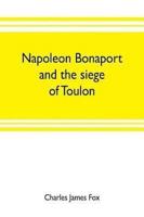 Napoleon Bonaport and the siege of Toulon