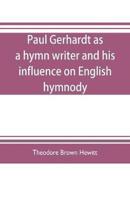 Paul Gerhardt as a hymn writer and his influence on English hymnody