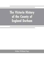 The Victoria history of the county of England Durham