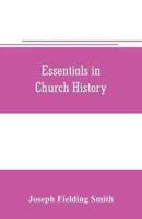 Essentials in church history; a history of the church from the birth of Joseph Smith to the present time (1922), with introductory chapters on the antiquity of the Gospel and the "falling away,