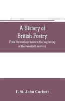 A history of British poetry : from the earliest times to the beginning of the twentieth century