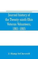 Journal history of the Twenty-ninth Ohio Veteran Volunteers, 1861-1865 : its victories and its reverses, and the campaigns and battles of Winchester, Port Republic, Cedar Mountain, Chancellorsville, Gettysburg, Lookout Mountain, Atlanta, The March to the 