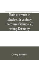 Main currents in nineteenth century literature (Volume VI) young Germany
