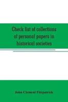 Check list of collections of personal papers in historical societies, university and public libraries and other learned institutions in the United States