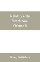 A history of the French novel (to the close of the 19th century) (Volume I) from the Beginning to 1800