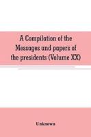 A compilation of the messages and papers of the presidents (Volume XX)