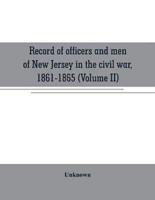 Record of officers and men of New Jersey in the civil war, 1861-1865 (Volume II)