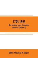 1795-1895. One hundred years of American commerce (Volume II) : Consisting of one hundred original articles on commercial topics describing the practical development of the various branches of trade in the united states within the past century and showing