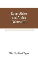 Egypt Africa and Arabia: The world's story a history of the world in story, song and art (Volume III)