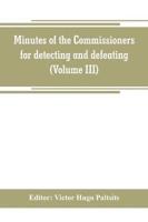 Minutes of the Commissioners for detecting and defeating conspiracies in the state of New York. Albany county sessions, 1778-1781 (Volume III)