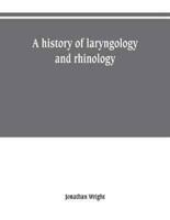 A history of laryngology and rhinology