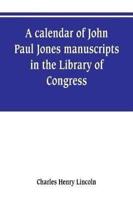 A calendar of John Paul Jones manuscripts in the Library of Congress