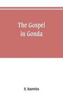 The gospel in Gonda : being a narrative of events in connection with the preachings of the gospel in the trans-Ghaghra country
