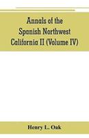 Annals of the Spanish Northwest: California II (Volume IV)