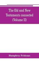 The Old and New Testaments connected : in the history of the Jews and neighbouring nations, from the declensions of the kingdoms of Israel and Judah to the time of Christ (Volume II)
