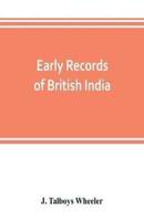 Early records of British India: a history of the English settlements in India, as told in the Government Records, the works of old travellers and other contemporary documents, from the earliest period down to the rise of British power in India