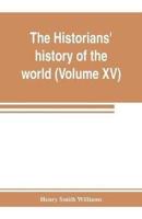 The historians' history of the world; a comprehensive narrative of the rise and development of nations as recorded by over two thousand of the great writers of all ages (Volume XV) Germanic Empire (concluded)