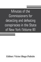 Minutes of the Commissioners for detecting and defeating conspiracies in the State of New York: Albany County sessions, 1778-1781 (Volume III)