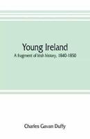 Young Ireland : a fragment of Irish history, 1840-1850