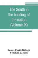The South in the building of the nation: a history of the southern states designed to record the South's part in the making of the American nation; to portray the character and genius, to chronicle the achievements and progress and to illustrate the life 