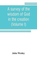 A survey of the wisdom of God in the creation; or, A compendium of natural philosophy (Volume I)