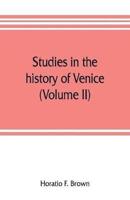 Studies in the history of Venice (Volume II)