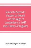 James the Second's descent on Ireland and the siege of Londonderry in 1689 (aus: History of England)