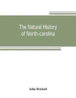 The Natural History of North-Carolina. With an Account of the Trade, Manners, and Customs of the Christian and Indian Inhabitants. Illustrated With Copper-Plates, Whereon Are Curiously Engraved the Map of the Country, Several Strange Beasts, Birds, Fishes