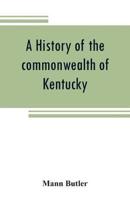 A history of the commonwealth of Kentucky