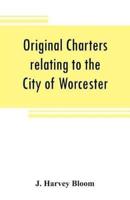 Original charters relating to the City of Worcester : in possession of the dean and chapter, and by them preserved in the Cathedral Library