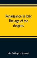 Renaissance in Italy : the age of the despots