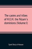 The castes and tribes of H.E.H. the Nizam's dominions (Volume I)