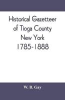 Historical gazetteer of Tioga County, New York, 1785-1888