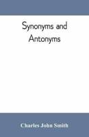 Synonyms and antonyms; or, Kindred words and their opposites