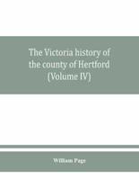 The Victoria history of the county of Hertford (Volume IV)