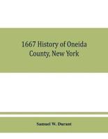 1667 History of Oneida County, New York : with illustrations and biographical sketches of some of its prominent men and pioneers