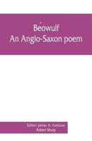 Béowulf: an Anglo-Saxon poem, The fight at Finnsburh: a fragment. With text and glossary on the basis of M. Heyne