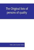 The Original lists of persons of quality, emigrants, religious exiles, political rebels, serving men sold for a term of years, apprentices, children stolen, maidens pressed, and others who went from Great Britain to the American plantations, 1600-1700 : w