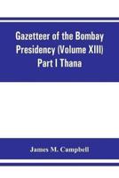 Gazetteer of the Bombay Presidency (Volume XIII) Part I Thana