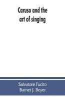 Caruso and the art of singing, including Caruso's vocal exercises and his practical advice to students and teachers of singing