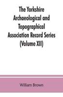 The Yorkshire Archaeological and Topographical Association Record Series (Volume XII) For the Year of 1891: Yorkshire inquisitions of the reigns of Henry III. and Edward I (Volume I)