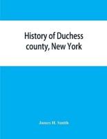 History of Duchess county, New York : with illustrations and biographical sketches of some of its prominent men and pioneers