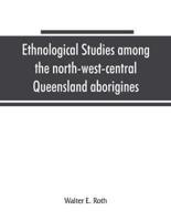 Ethnological studies among the north-west-central Queensland aborigines