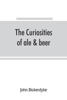 The curiosities of ale & beer: an entertaining history