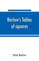 Barlow's tables of squares, cubes, square roots, cube roots, reciprocals of all integer numbers up to 10,000