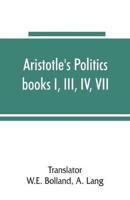 Aristotle's Politics, books I, III, IV, VII : the text of Bekker
