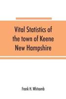 Vital statistics of the town of Keene, New Hampshire